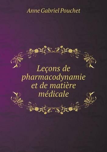 Lecons de pharmacodynamie et de matiere medicale