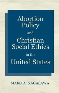 Cover image for Abortion Policy and Christian Social Ethics in the United States