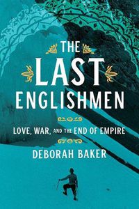 Cover image for The Last Englishmen: Love, War, and the End of Empire
