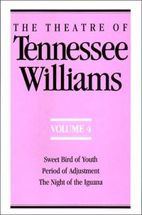 Cover image for The Theatre of Tennessee Williams Volume IV: Sweet Bird of Youth, Period of Adjustment, Night of the Iguana