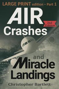 Cover image for Air Crashes and Miracle Landings Part 1: Large Print Edition