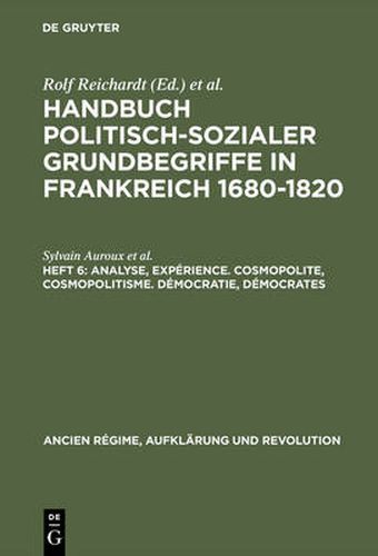 Handbuch politisch-sozialer Grundbegriffe in Frankreich 1680-1820, Heft 6, Analyse, Experience. Cosmopolite, Cosmopolitisme. Democratie, Democrates