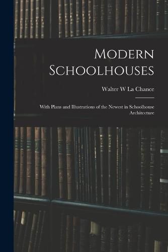 Cover image for Modern Schoolhouses [microform]: With Plans and Illustrations of the Newest in Schoolhouse Architecture