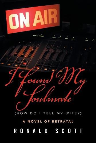 Cover image for I Found My Soulmate (How Do I Tell My Wife?): A Novel of Betrayal