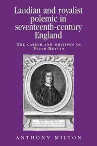 Cover image for Laudian and Royalist Polemic in Seventeenth-century England: The Career and Writings of Peter Heylyn
