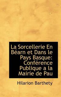 Cover image for La Sorcellerie En B Arn Et Dans Le Pays Basque