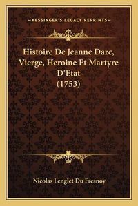 Cover image for Histoire de Jeanne Darc, Vierge, Heroine Et Martyre Dacentsa -A Centsetat (1753)