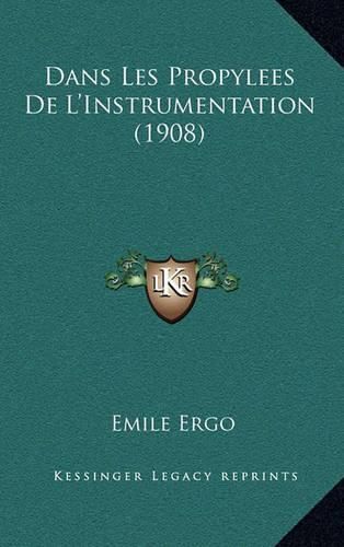 Cover image for Dans Les Propylees de L'Instrumentation (1908)