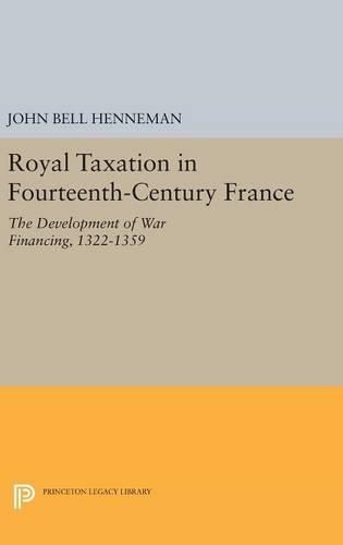 Royal Taxation in Fourteenth-Century France: The Development of War Financing, 1322-1359