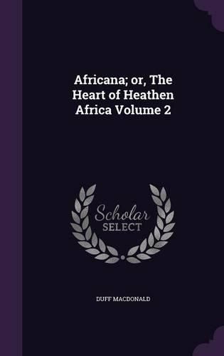Cover image for Africana; Or, the Heart of Heathen Africa Volume 2