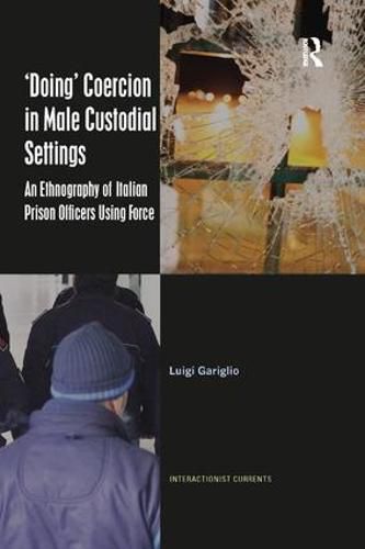 Cover image for 'Doing' Coercion in Male Custodial Settings: An Ethnography of Italian Prison Officers Using Force