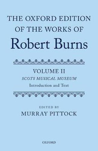 The Oxford Edition of the Works of Robert Burns: Volumes II and III: the Scots Musical Museum