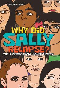 Cover image for Why Did Sally Relapse?: The Answer from Higher Power