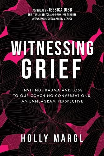 Cover image for Witnessing Grief: Inviting Trauma and Loss to Our Coaching Conversations, An Enneagram Perspective