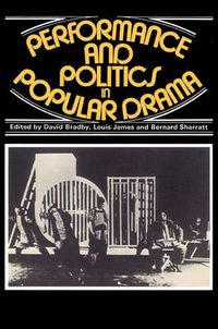 Cover image for Performance and Politics in Popular Drama: Aspects of Popular Entertainment in Theatre, Film and Television, 1800-1976