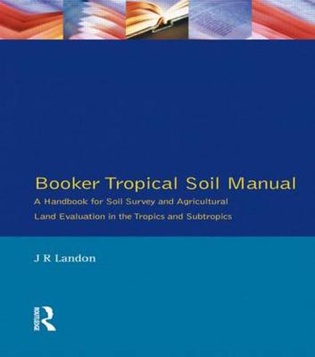 Cover image for Booker Tropical Soil Manual: A Handbook for Soil Survey and           Agricultural Land Evaluation in the Tropics and Subtropics