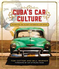 Cover image for Cuba's Car Culture: Celebrating the Island's Automotive Love Affair