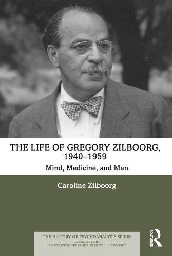 Cover image for The Life of Gregory Zilboorg, 1940-1959: Mind, Medicine, and Man