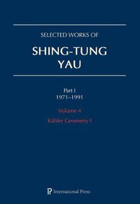Cover image for Selected Works of Shing-Tung Yau 1971-1991: Volume 4: Kahler Geometry I