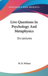 Cover image for Live Questions in Psychology and Metaphysics: Six Lectures