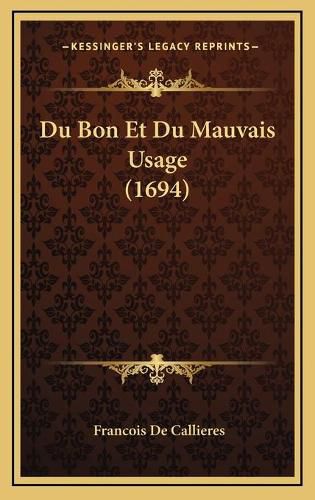 Du Bon Et Du Mauvais Usage (1694) Du Bon Et Du Mauvais Usage (1694)