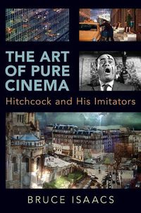 Cover image for The Art of Pure Cinema: Hitchcock and His Imitators