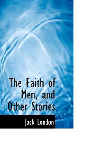 Cover image for The Faith of Men, and Other Stories