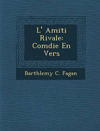 Cover image for L' Amiti Rivale: Com Die En Vers