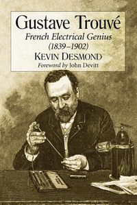 Cover image for Gustave Trouve: French Electrical Genius (1839-1902)