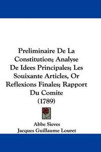 Cover image for Preliminaire de La Constitution; Analyse de Idees Principales; Les Souixante Articles, or Reflexions Finales; Rapport Du Comite (1789)