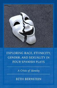 Cover image for Exploring Race, Ethnicity, Gender, and Sexuality in Four Spanish Plays