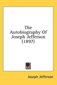 Cover image for The Autobiography of Joseph Jefferson (1897)