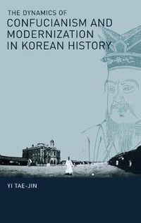 Cover image for The Dynamics of Confucianism and Modernization in Korean History