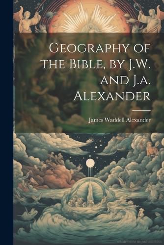 Geography of the Bible, by J.W. and J.a. Alexander