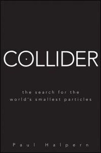 Cover image for Collider: The Search for the World's Smallest Particles