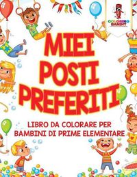 Cover image for Miei Posti Preferiti: Libro Da Colorare Per Bambini Di Prime Elementare