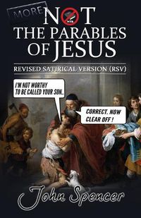 Cover image for More Not the Parables of Jesus: Revised Satirical Version