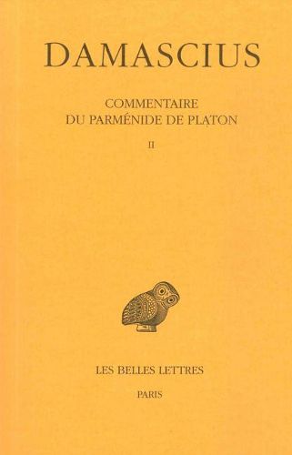 Damascius, Commentaire Du Parmenide de Platon: Tome II