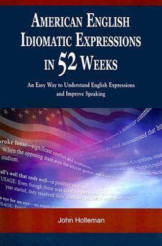 Cover image for American English Idiomatic Expressions in 52 Weeks: An Easy Way to Understand English Expressions and Improve Speaking