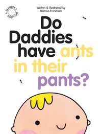 Cover image for Do Daddies Have Ants In Their Pants?