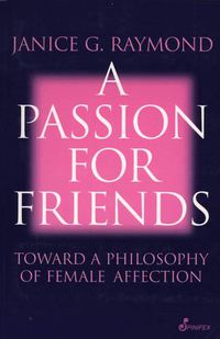 Cover image for Passion for Friends: Toward A Philosophy of Female Affection
