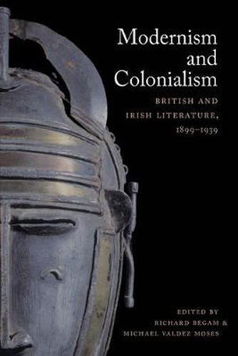 Modernism and Colonialism: British and Irish Literature, 1899-1939