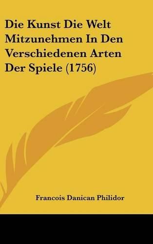Cover image for Die Kunst Die Welt Mitzunehmen in Den Verschiedenen Arten Der Spiele (1756)