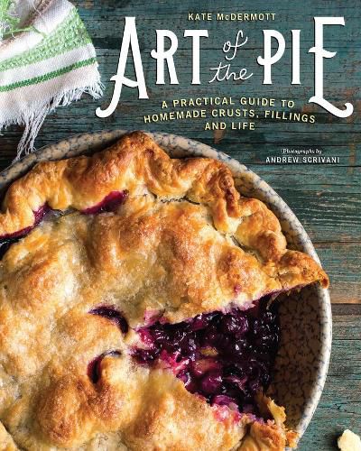 Cover image for Art of the Pie: A Practical Guide to Homemade Crusts, Fillings, and Life