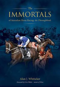 Cover image for Immortals of Australian Horse Racing: Track enthusiasts endlessly debate who are the best racehorses across different eras.