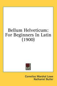 Cover image for Bellum Helveticum: For Beginners in Latin (1900)