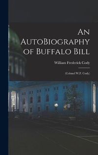 Cover image for An AutoBiography of Buffalo Bill