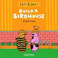 Cover image for Ceri & Deri: Build A Birdhouse