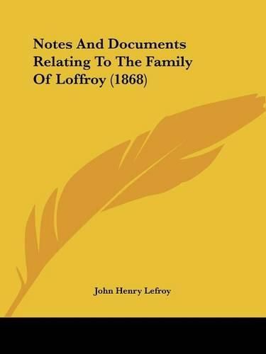 Cover image for Notes and Documents Relating to the Family of Loffroy (1868)