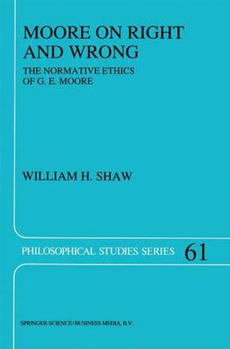 Moore on Right and Wrong: The Normative Ethics of G.E. Moore